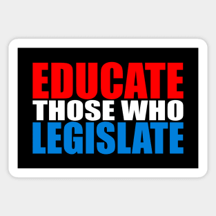 Educate Those Who Legislate Sticker